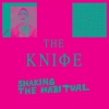The Knife - Shaking The Habitual (2013) / electronic